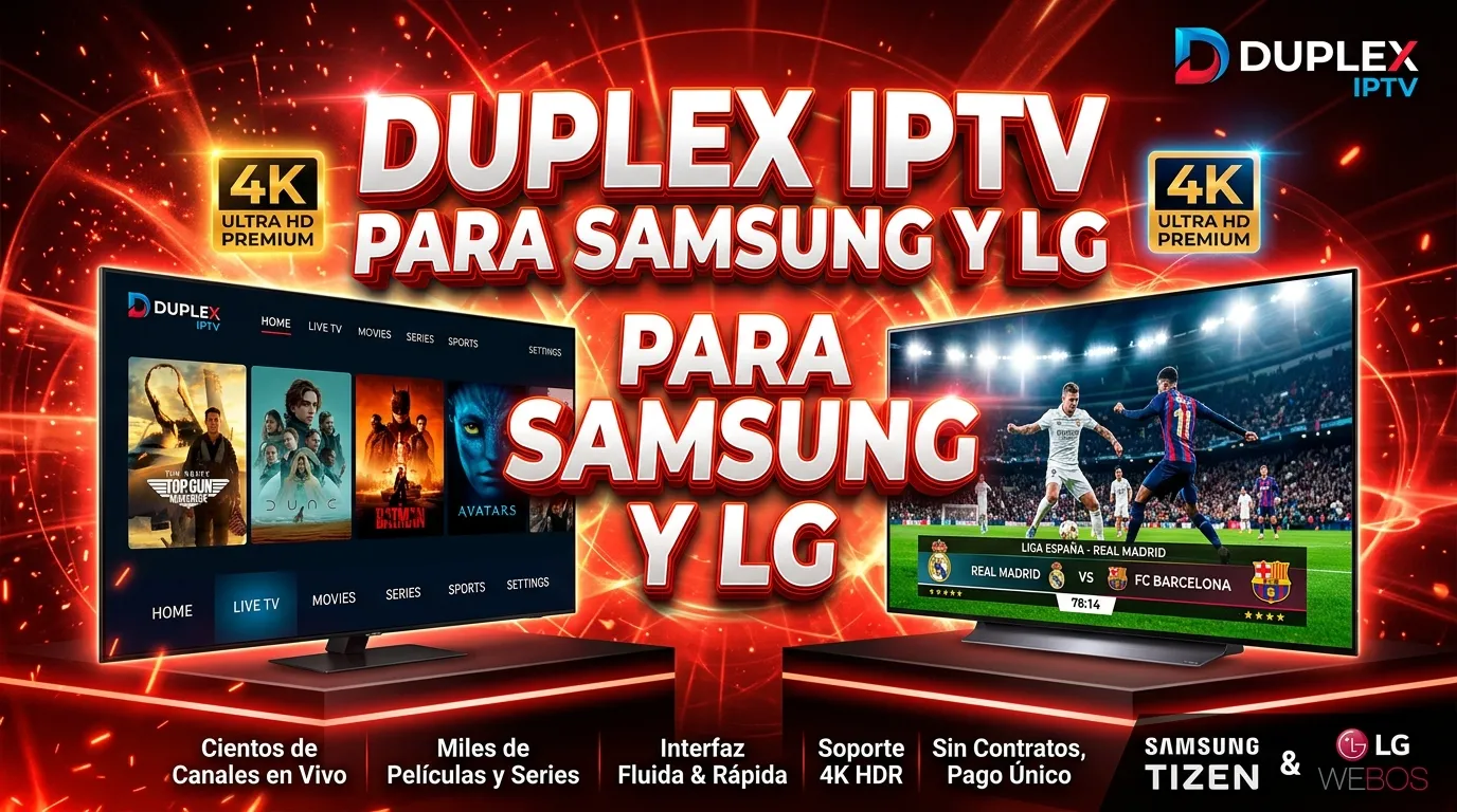 Duplex IPTV para Samsung y LG: guía de calidad Premium