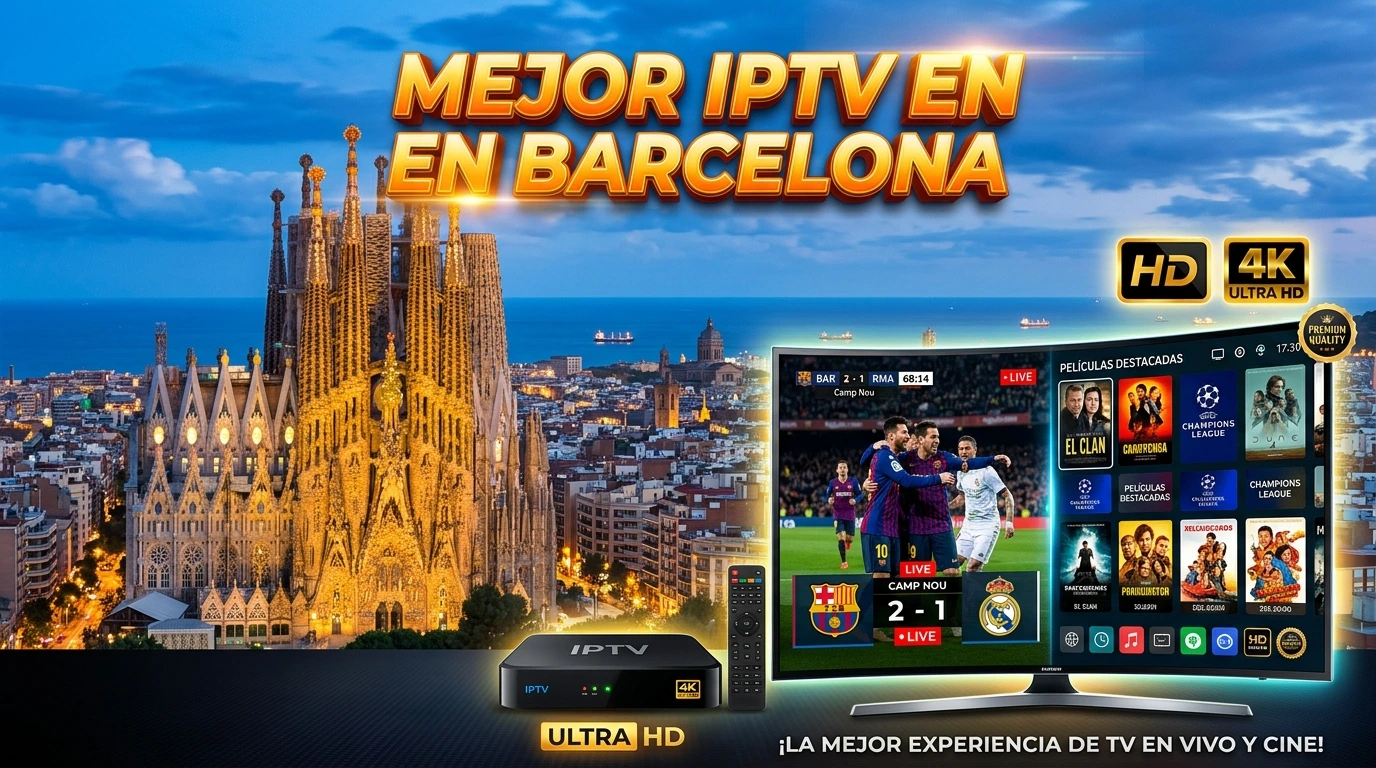 IPTV en Barcelona: streaming estable con canales HD y 4K