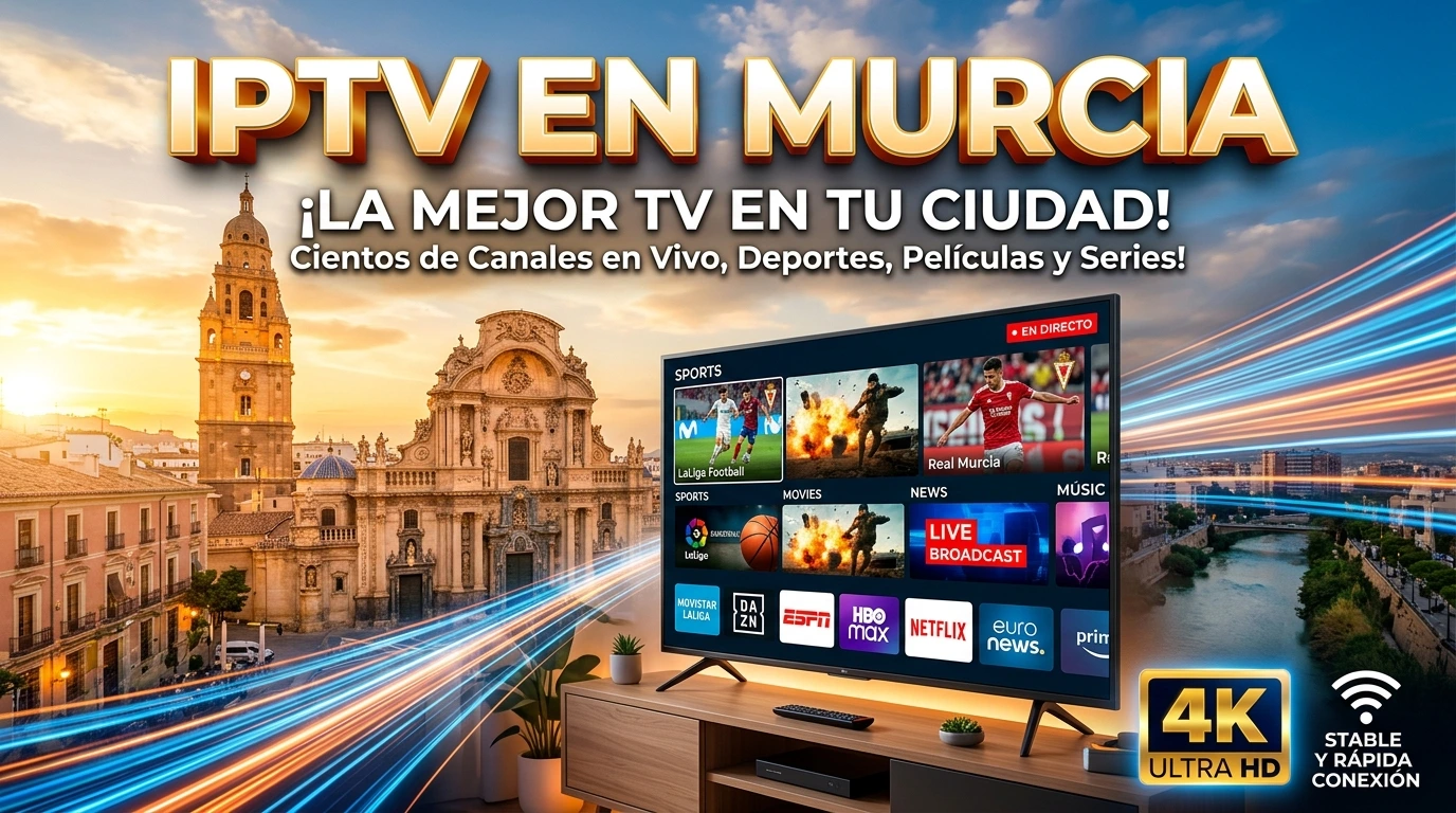 IPTV en Murcia: televisión en vivo y contenido online con estabilidad
