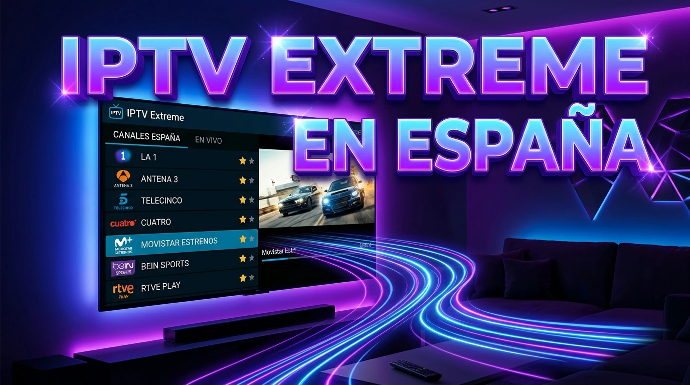 IPTV Extreme en España: control, favoritos y reproducción estable